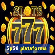 5p58 plataforma